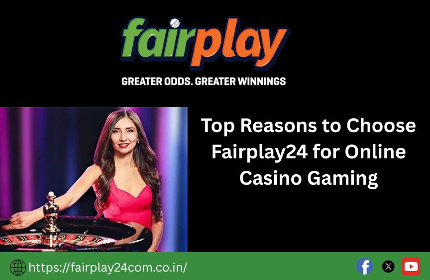 Top Reasons to Choose Fairplay24 for Online Casino Gaming