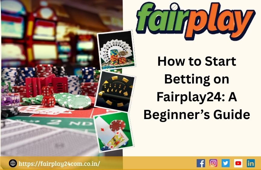 How to Start Betting on Fairplay24: A Beginner’s Guide